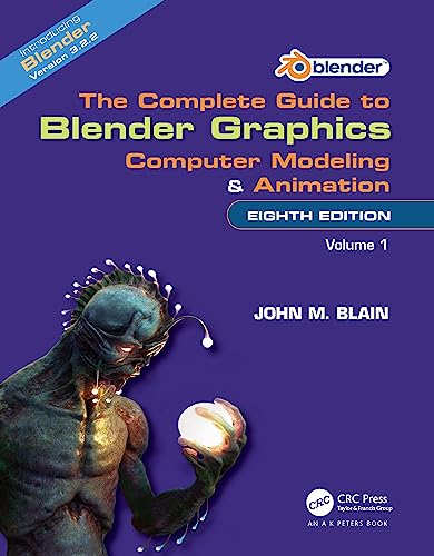 The Complete Guide to Blender Graphics : Computer Modeling and Animation: Volume One
