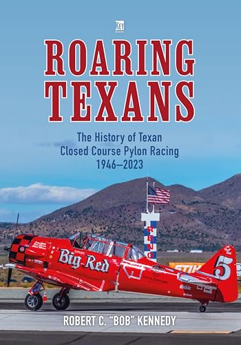 Roaring Texans : The Complete History of North American T-6 Racing Aircraft
