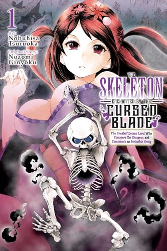 The Skeleton Enchanted by the Cursed Blade, Vol. 1 : The Greatest Demon Lord, Who Conquers the Dungeon and Commands an Invincible Army