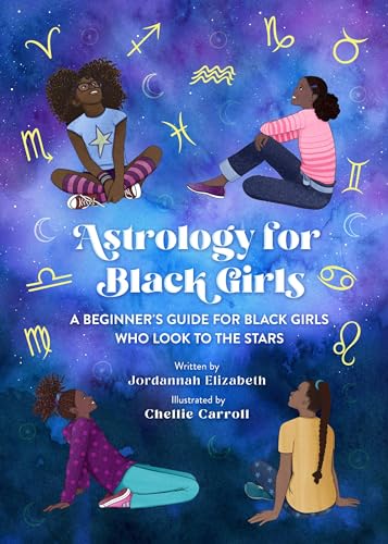 Astrology for Black Girls : A Beginner's Guide for Black Girls Who Look to the Stars