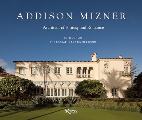 Addison Mizner : Architect of Fantasy and Romance