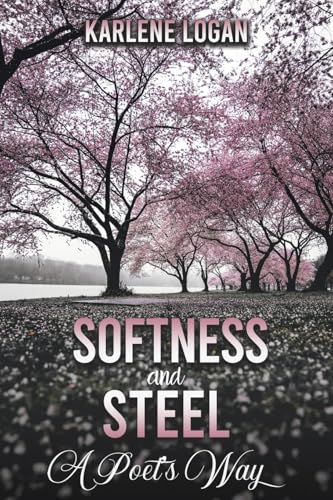 Softness and Steel – A Poet’s Way