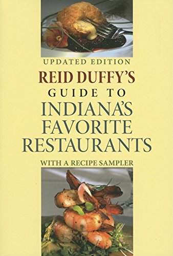 Reid Duffy's Guide to Indiana's Favorite Restaurants, Updated Edition : With a Recipe Sampler
