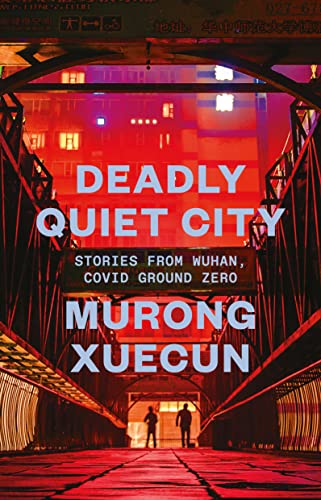 Deadly Quiet City : Stories From Wuhan, COVID Ground Zero