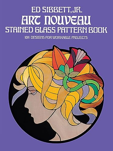 Art Nouveau Stained Glass Pattern Book : 104 Designs for Workable Projects