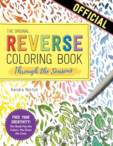 The Reverse Coloring Book™: Through the Seasons : The Book Has the Colors, You Make the Lines