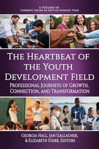The Heartbeat of the Youth Development Field : Professional Journeys of Growth, Connection, and Transformation