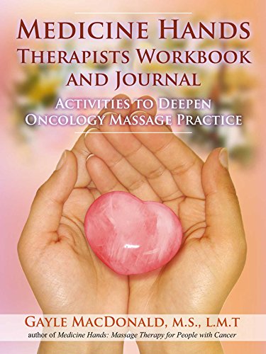 Medicine Hands Therapists Workbook And Journal: Activities To Deepen Oncology Massage Practice