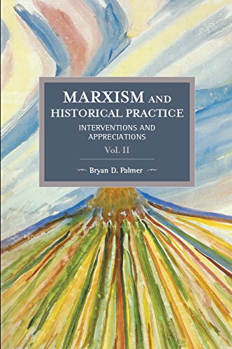 Marxism and Historical Practice: Interventions and Appreciations Volume II : Historical Materialism Volume 99: 2