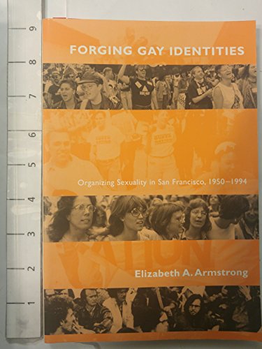 Forging Gay Identities: Organizing Sexuality in San Francisco
