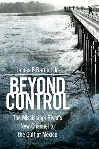Beyond Control : The Mississippi River’s New Channel to the Gulf of Mexico