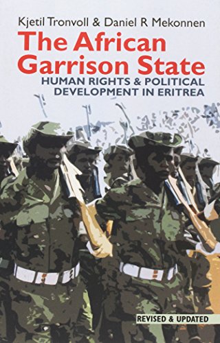 The African Garrison State: Human Rights & Political Development in Eritrea REVISED AND UPDATED