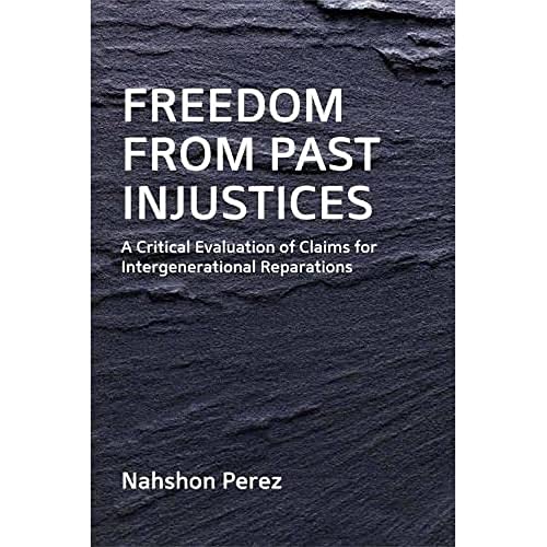 Freedom from Past Injustices : A Critical Evaluation of Claims for Inter-Generational Reparations