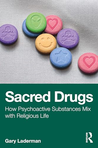 Sacred Drugs : How Psychoactive Substances Mix with Religious Life
