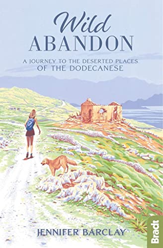 Wild Abandon: A Journey to the Deserted Places of the Dodecanese' (Bradt Travel Guides (Travel Literature))