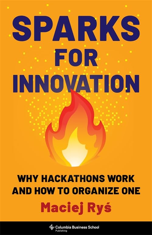 Sparks for Innovation : Why Hackathons Work and How to Organize One