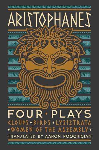 Aristophanes: Four Plays : Clouds, Birds, Lysistrata, Women of the Assembly