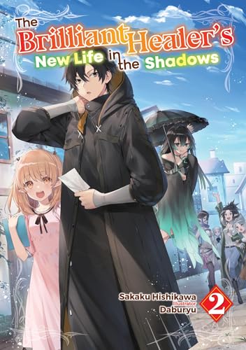 The Brilliant Healer's New Life in the Shadows: Volume 2 (Light Novel)
