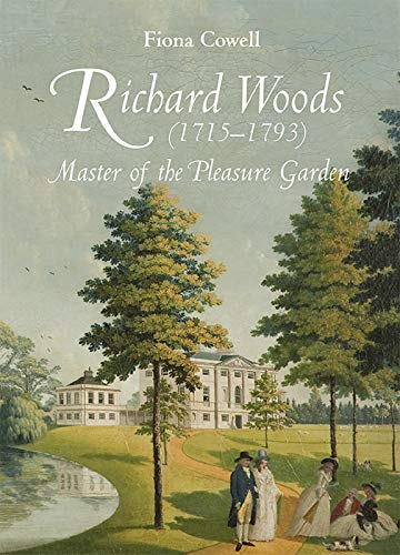 Richard Woods (1715-1793): Master of the Pleasure Garden: VOLUME 2 (Garden and Landscape History)