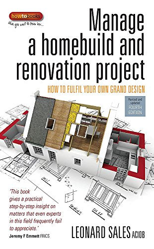 Manage a Homebuild and Renovation Project 4th Edition : How to Fulfil Your Own Grand Design