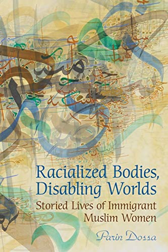 Racialized Bodies, Disabling Worlds : Storied Lives of Immigrant Muslim Women