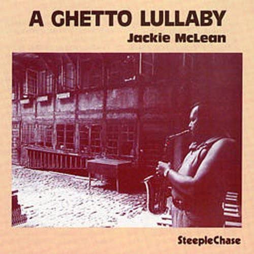 Jackie McLean album cover, “A Ghetto Lullaby,” featuring a saxophonist.
