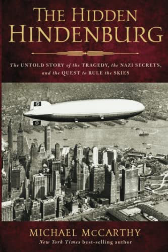The Hidden Hindenburg: The Untold Story of the Tragedy, the Nazi Secrets, and the Quest to Rule the Skies