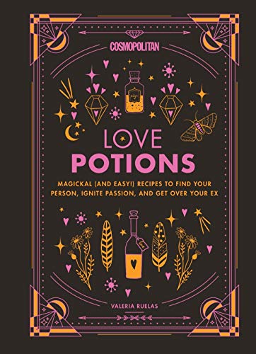 Cosmopolitan's Love Potions: Magickal (and Easy!) Recipes to Find Your Person, Ignite Passion, and Get Over Your Ex (Cosmopolitan Love Magick): 1