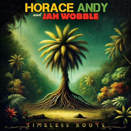 Album cover for Horace Andy and Jah Wobble’s “Timeless Roots” featuring a palm tree.