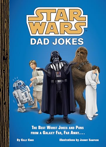 Star Wars Dad Jokes : The Best Worst Jokes and Puns from a Galaxy Far, Far Away...