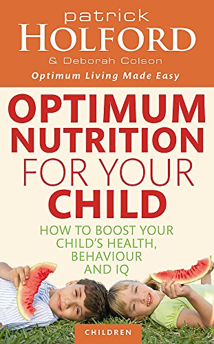 Optimum Nutrition For Your Child: How to boost your child's health