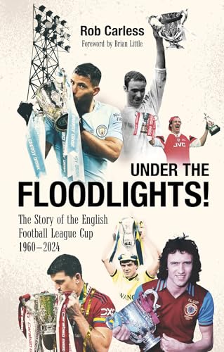 Under the Floodlights! : Sixty Years of the Football League Cup