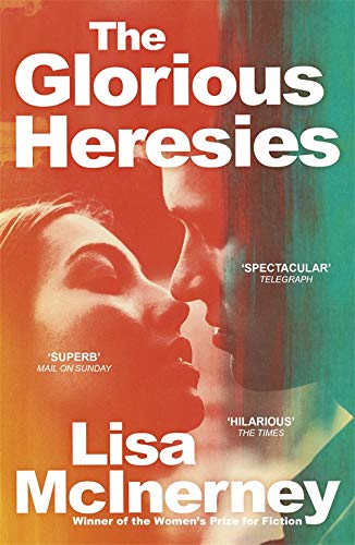 The Glorious Heresies: Winner of the Baileys Women's Prize for Fiction and the Desmond Elliot Prize 2016: Winner of the Baileys' Women's Prize for Fiction 2016