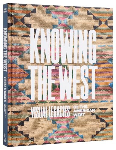 Knowing the West : Visual Legacies of the American West