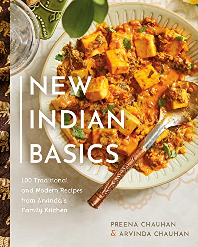 New Indian Basics: 100 Traditional and Modern Recipes from Arvindas Family Kitchen
