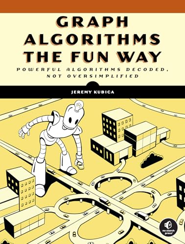 Graph Algorithms the Fun Way : Powerful Algorithms Decoded, Not Oversimplified