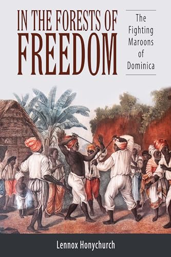 In the Forests of Freedom : The Fighting Maroons of Dominica