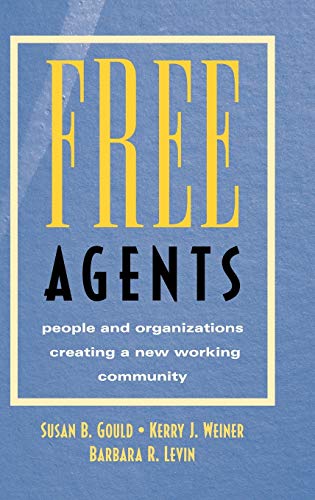 Free Agents: People and Organizations Creating a New Working Community