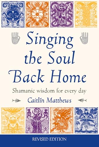 Singing the Soul Back Home : Shamanic wisdom for every day