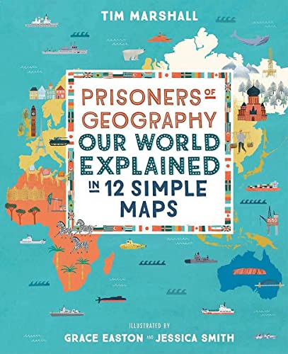 Prisoners of Geography: Our World Explained in 12 Simple Maps - Illustrated Edition