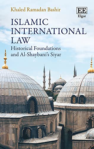Islamic International Law: Historical Foundations and Al-Shaybanis Siyar