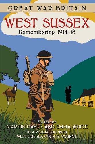 Great War Britain West Sussex: Remembering 1914-18 (Great War Britain)
