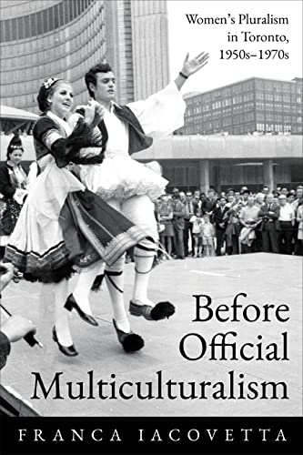 Before Official Multiculturalism : Women's Pluralism in Toronto, 1950s-1970s