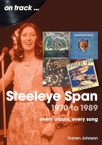 Steeleye Span 1970 to 1989 On Track : Every Album, Every Song