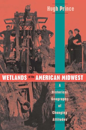 Wetlands of the American Midwest: A Historical Geography of Changing Attitudes
