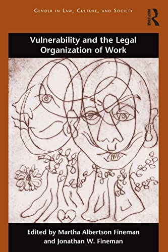 Vulnerability and the Legal Organization of Work (Gender in Law, Culture, and Society)