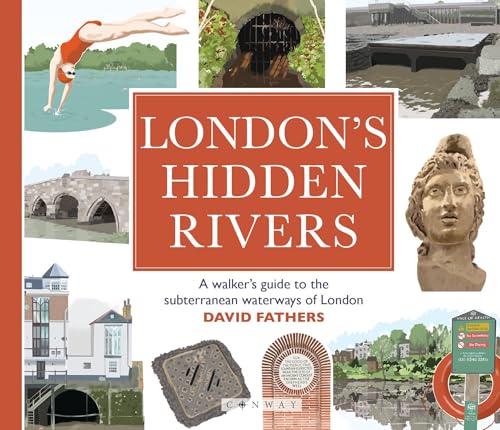 London's Hidden Rivers : A walker's guide to the subterranean waterways of London