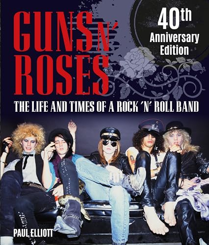 Guns N' Roses : The Life and Times of a Rock 'n' Roll Band