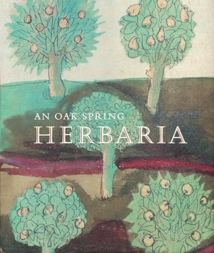 An Oak Spring Herbaria - Herbs and Herbals from the Fourteenth to the Nineteenth Centuries: A Selection of the Rare Books