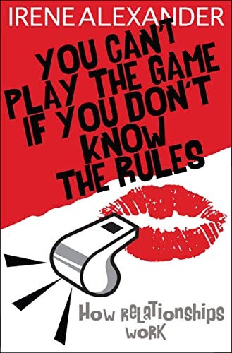 You Can't Play the Game if You Don't Know the Rules : How Relationships Work